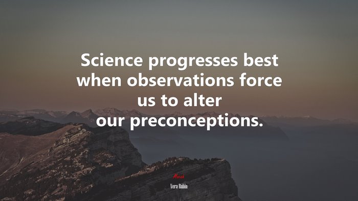 Science progresses best when observations force us to alter our preconceptions. | Vera Rubin quote