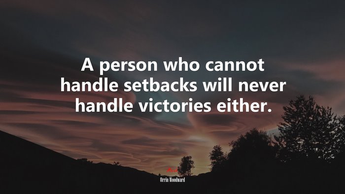 A person who cannot handle setbacks will never handle victories either. | Orrin Woodward quote