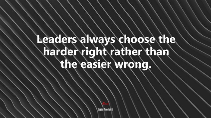 Leaders always choose the harder right rather than the easier wrong. | Orrin Woodward quote