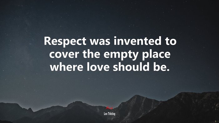 Respect was invented to cover the empty place where love should be. | Leo Tolstoy quote