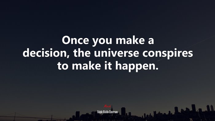 Once you make a decision, the universe conspires to make it happen. | Ralph Waldo Emerson quote