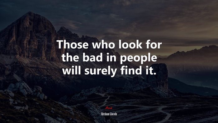 Those who look for the bad in people will surely find it. | Abraham Lincoln quote