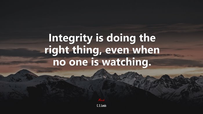 Integrity is doing the right thing, even when no one is watching. | C ...