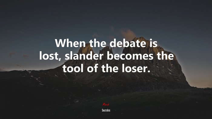 When the debate is lost, slander becomes the tool of the loser. | Socrates quote