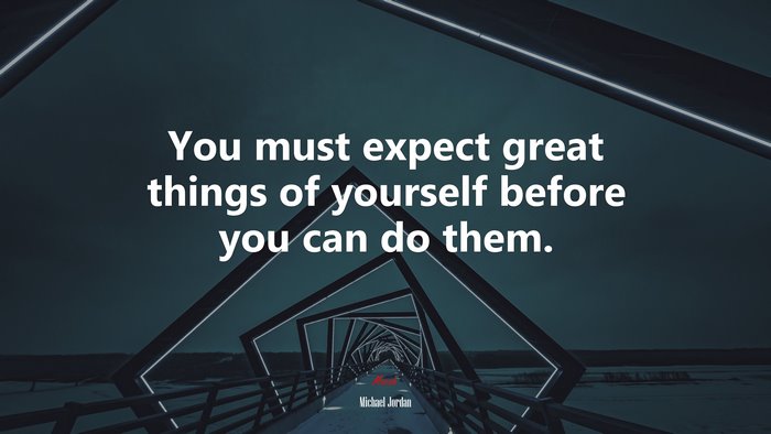 You must expect great things of yourself before you can do them. | Michael Jordan quote