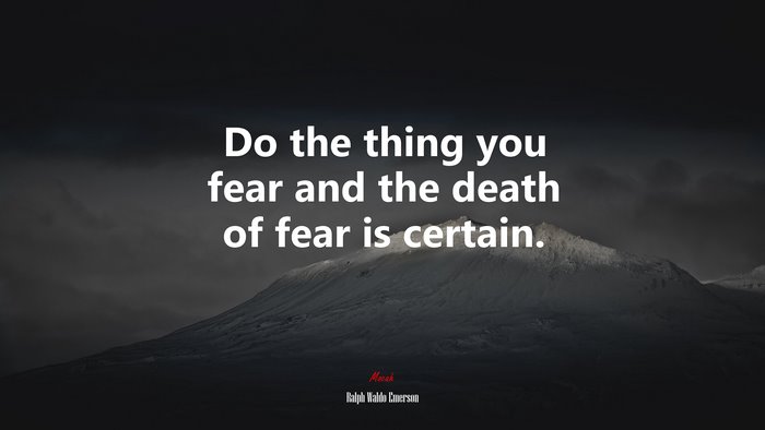 Do the thing you fear and the death of fear is certain. | Ralph Waldo Emerson quote