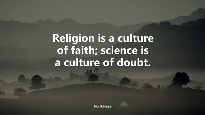 Religion is a culture of faith; science is a culture of doubt. | Richard P. Feynman quote