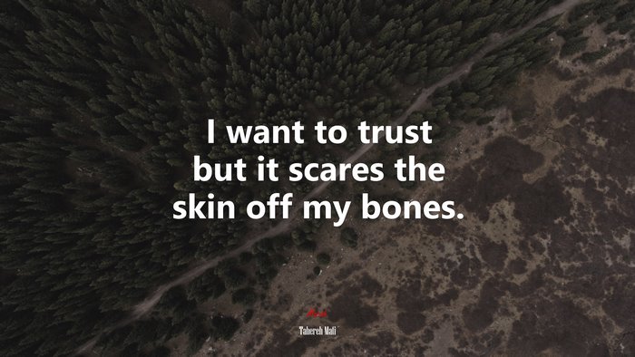 I want to trust but it scares the skin off my bones. | Tahereh Mafi quote