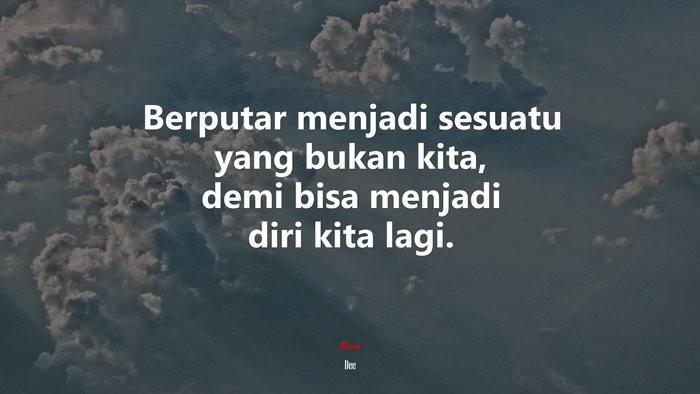 Berputar menjadi sesuatu yang bukan kita, demi bisa menjadi diri kita lagi. | Dee quote