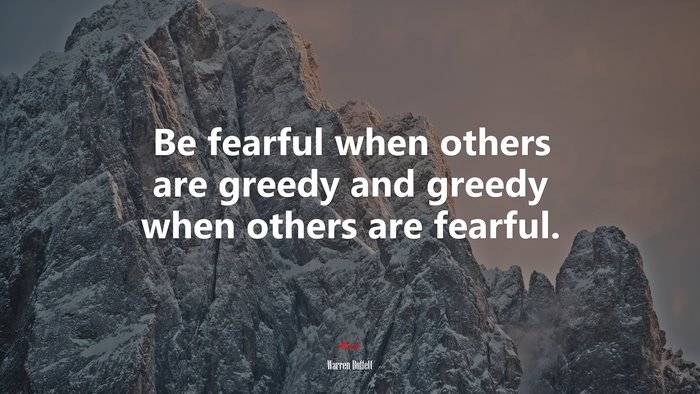 Be fearful when others are greedy and greedy when others are fearful. | Warren Buffett quote