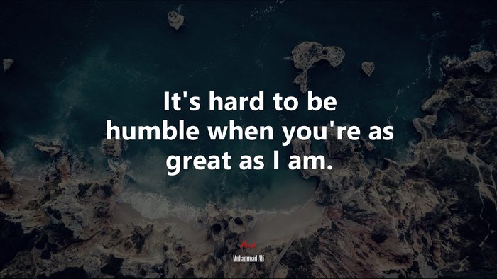 It’s hard to be humble when you’re as great as I am. | Muhammad Ali quote