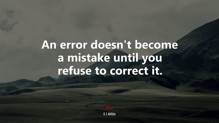 An error doesn’t become a mistake until you refuse to correct it. | O. A. Battista quote