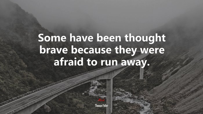 Some have been thought brave because they were afraid to run away. | Thomas Fuller quote