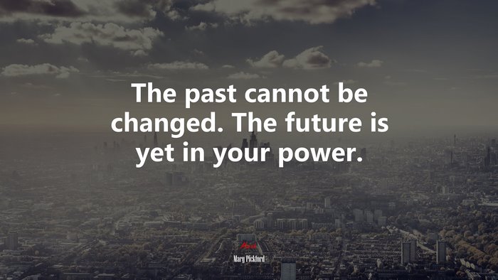 The past cannot be changed. The future is yet in your power. | Mary Pickford quote