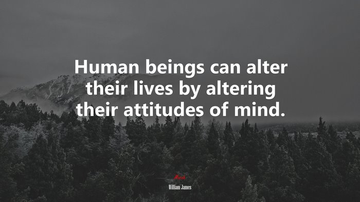 Human beings can alter their lives by altering their attitudes of mind. | William James quote