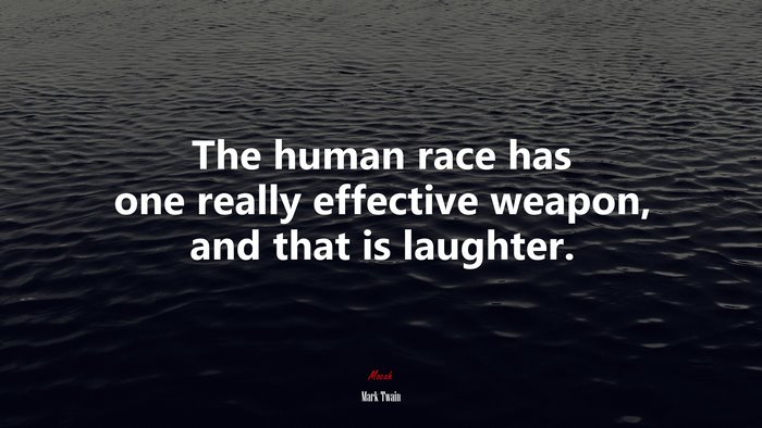 The human race has one really effective weapon, and that is laughter. | Mark Twain quote