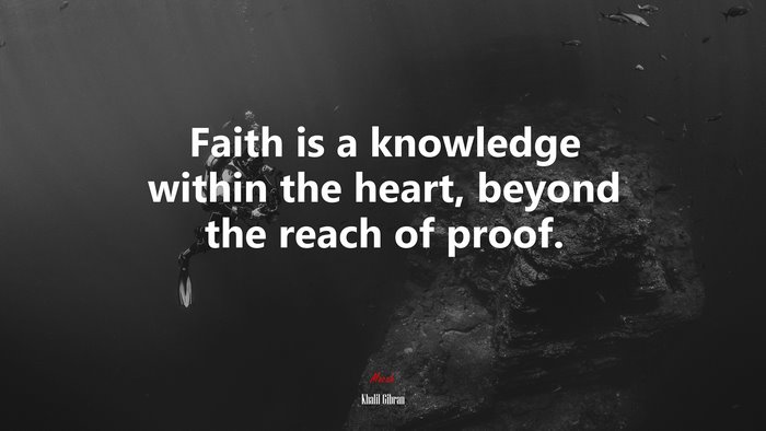 Faith is a knowledge within the heart, beyond the reach of proof. | Khalil Gibran quote