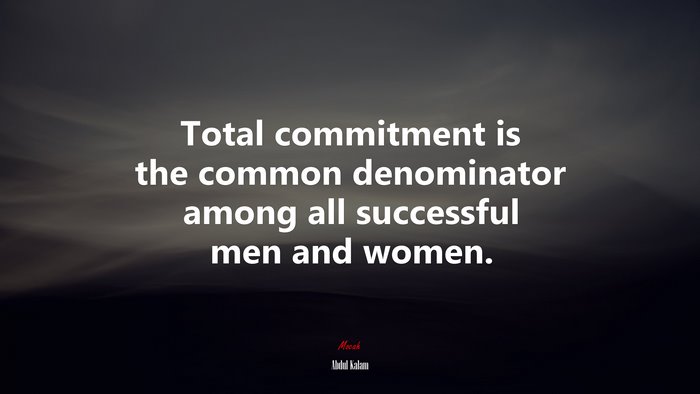 Total commitment is the common denominator among all successful men and women. | Abdul Kalam quote