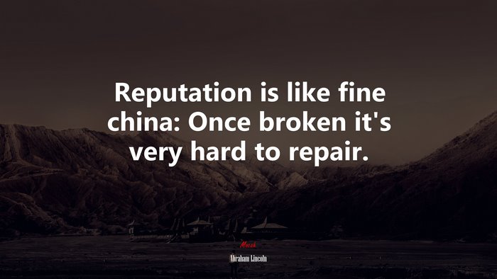 Reputation is like fine china: Once broken it’s very hard to repair. | Abraham Lincoln quote