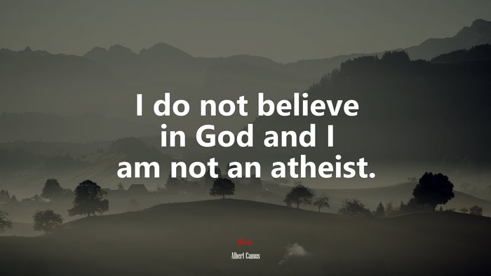 I do not believe in God and I am not an atheist. | Albert Camus quote