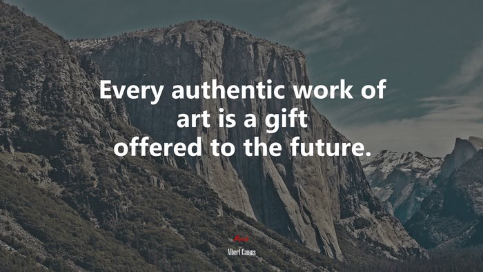 Every authentic work of art is a gift offered to the future. | Albert Camus quote
