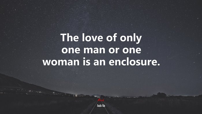The love of only one man or one woman is an enclosure. | Anaïs Nin quote