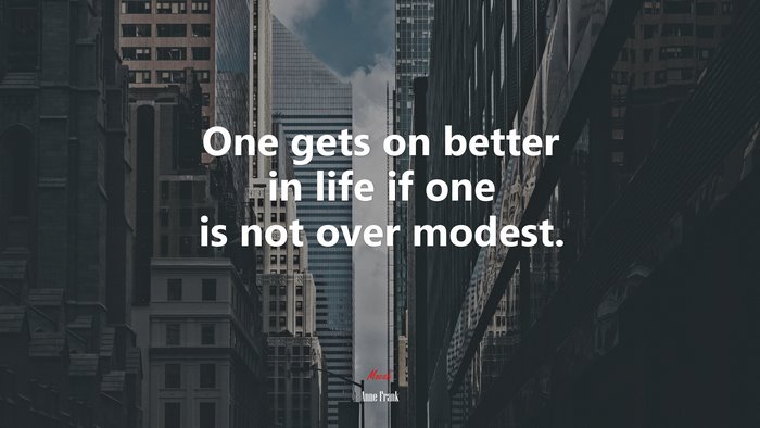One gets on better in life if one is not over modest. | Anne Frank quote
