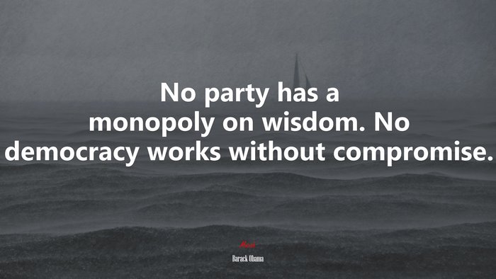 No party has a monopoly on wisdom. No democracy works without compromise. | Barack Obama quote