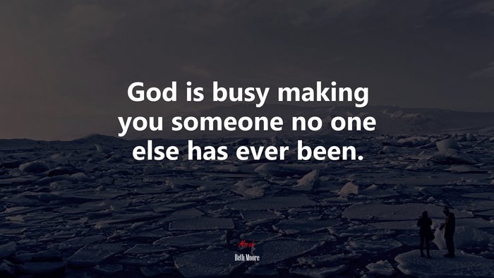 God is busy making you someone no one else has ever been. | Beth Moore quote