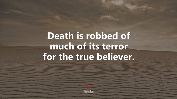 Death is robbed of much of its terror for the true believer. | Billy Graham quote