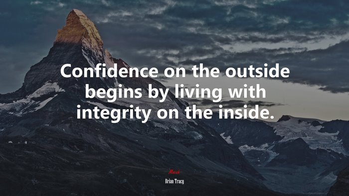 Confidence on the outside begins by living with integrity on the inside. | Brian Tracy quote