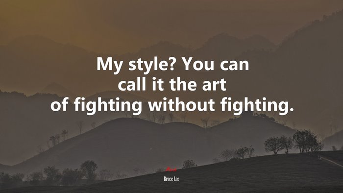 My style? You can call it the art of fighting without fighting. | Bruce Lee quote