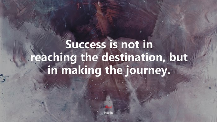 Success is not in reaching the destination, but in making the journey. | Bruce Lee quote