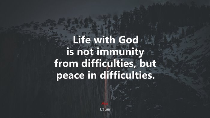 Life with God is not immunity from difficulties, but peace in difficulties. | C. S. Lewis quote
