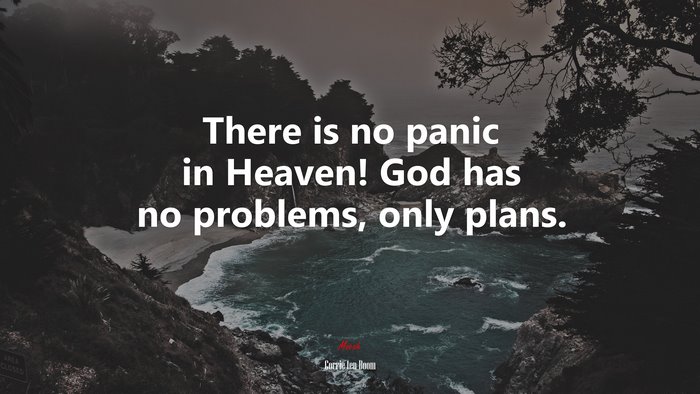 There is no panic in Heaven! God has no problems, only plans. | Corrie ten Boom quote