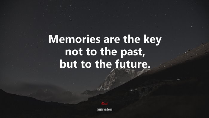 Memories are the key not to the past, but to the future. | Corrie ten Boom quote