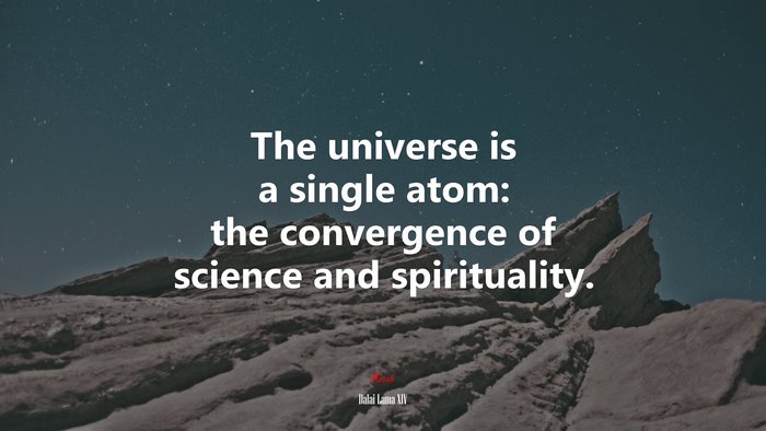 The universe is a single atom: the convergence of science and spirituality. | Dalai Lama XIV quote