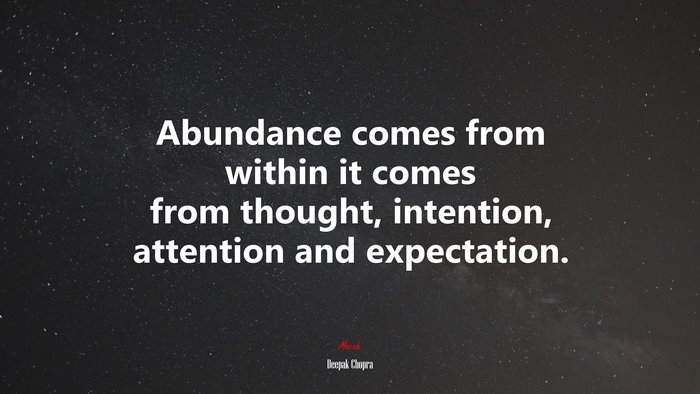 Abundance comes from within it comes from thought, intention, attention and expectation. | Deepak Chopra quote
