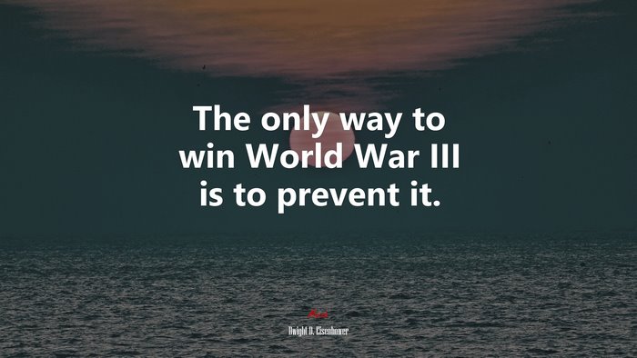 The only way to win World War III is to prevent it. | Dwight D. Eisenhower quote