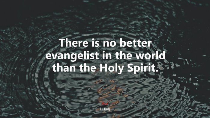 There is no better evangelist in the world than the Holy Spirit. | D.L. Moody quote
