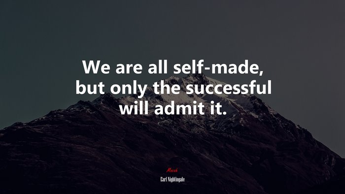 We are all self-made, but only the successful will admit it. | Earl Nightingale quote