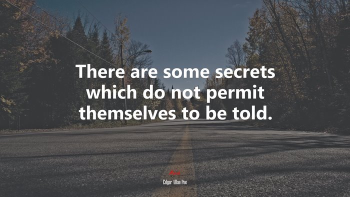 There are some secrets which do not permit themselves to be told. | Edgar Allan Poe quote