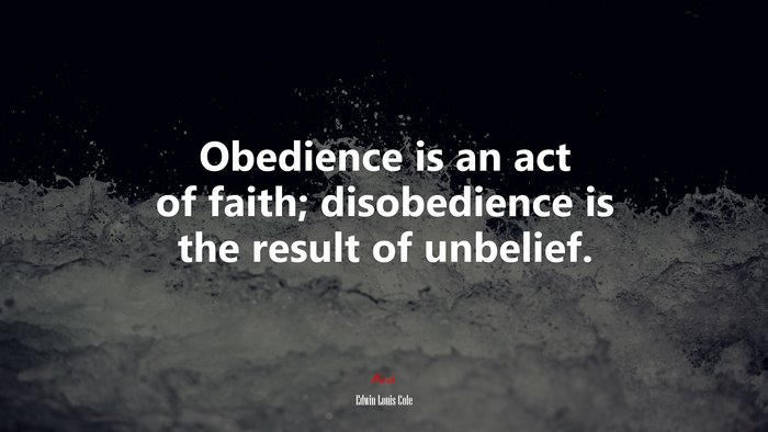 Obedience is an act of faith; disobedience is the result of unbelief. | Edwin Louis Cole quote