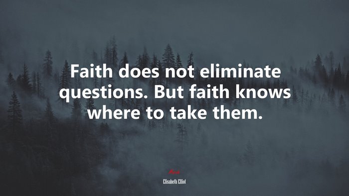 Faith does not eliminate questions. But faith knows where to take them. | Elisabeth Elliot quote