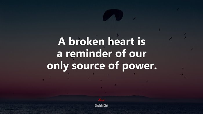 A broken heart is a reminder of our only source of power. | Elisabeth Elliot quote