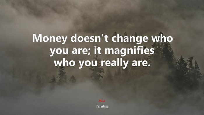 Money doesn’t change who you are; it magnifies who you really are. | Farrah Gray quote