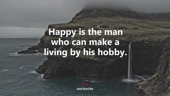 Happy is the man who can make a living by his hobby. | George Bernard Shaw quote