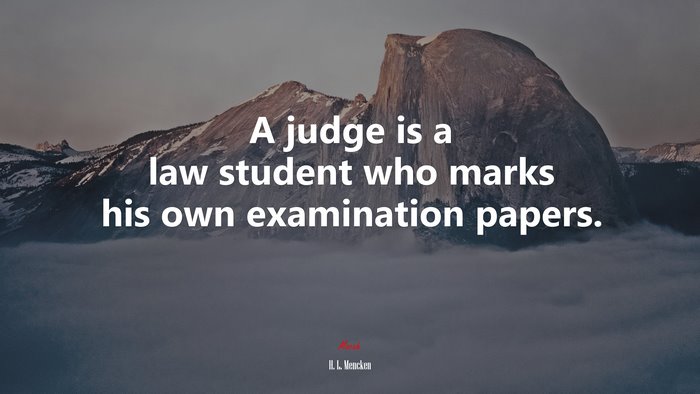 A judge is a law student who marks his own examination papers. | H. L. Mencken quote