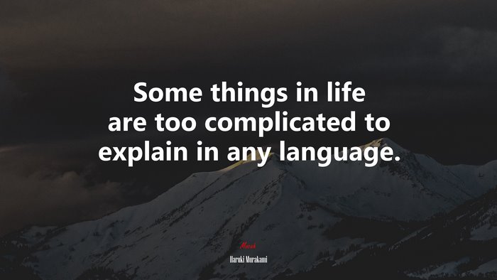 Some things in life are too complicated to explain in any language. | Haruki Murakami quote