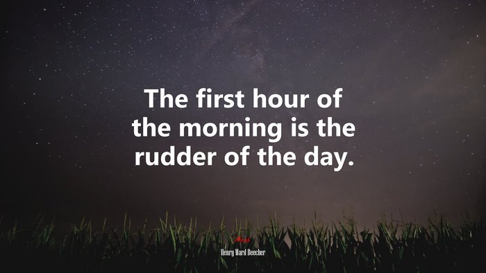 The first hour of the morning is the rudder of the day. | Henry Ward Beecher quote